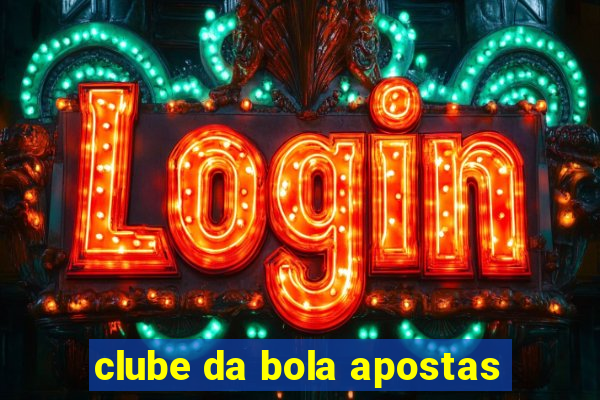 clube da bola apostas